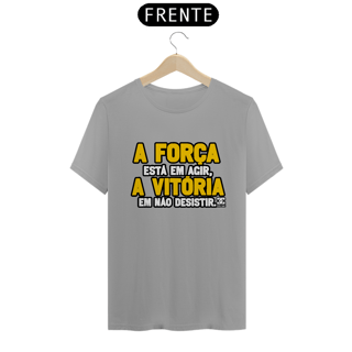 Nome do produto Camisa - A Força está em Agir A Vitoria em não Desistir 