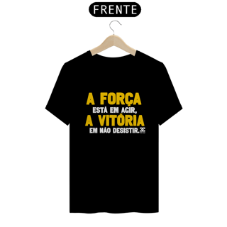 Nome do produto Camisa - A Força está em Agir A Vitoria em não Desistir 