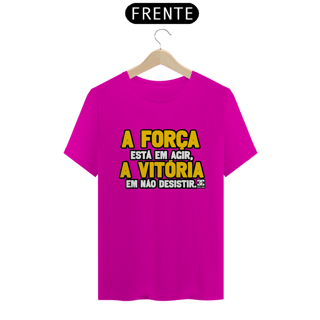 Nome do produto Camisa - A Força está em Agir A Vitoria em não Desistir 