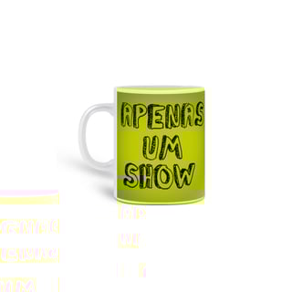 Nome do produtoApenas um Show | Caneca