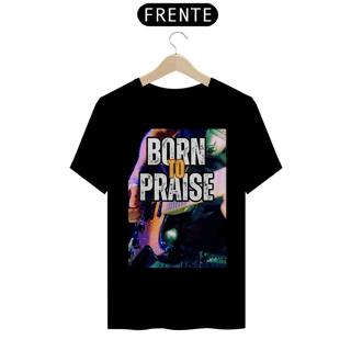 Nome do produto Born To Praise - Nasci para Louvar