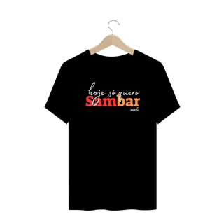 Nome do produto Camiseta Plus Size - Hoje Só Quero Sambar