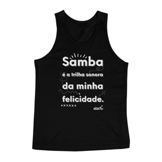 Nome do produto Regata Masculina Quality - Samba é a Trilha Sonora da Minha Felicidade