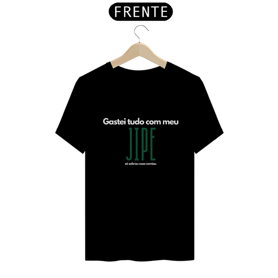 Camiseta Quality - Gastei Tudo com Jipe - Letra Branca