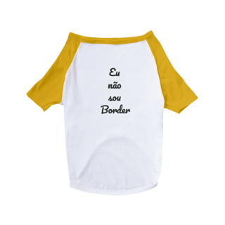 Nome do produto Camisa Pet Dog - Eu não sou Border 2