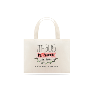 Eco Bag - Me salvou de mim