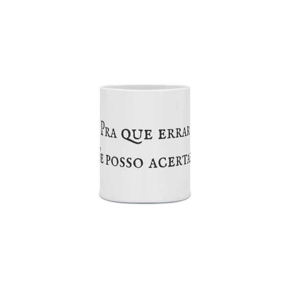 Caneca - Pra que errar se posso acertar