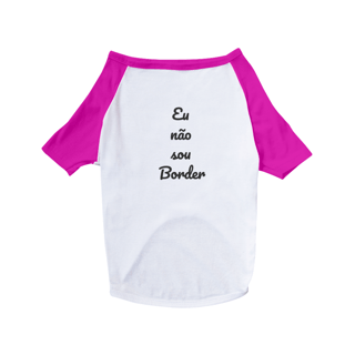 Nome do produto Camisa Pet Dog - Eu não sou Border 2