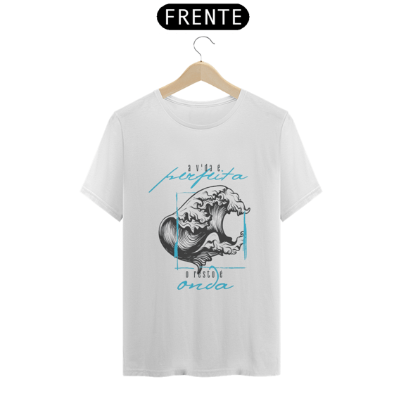 A vida é PERFEITA, o resto é ONDA - onda perfeita 