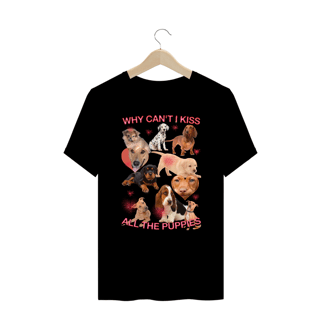 Nome do produto Camiseta Plus Size 'WHY CAN'T I KISS ALL THE PUPPIES'