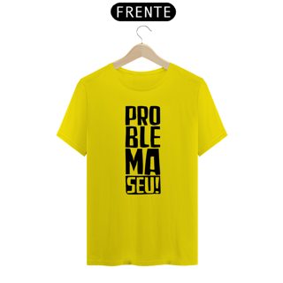 Nome do produto Camiseta 'Problema Seu'