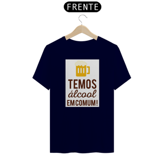 Nome do produto Camiseta Temos Álcool Em Comum!