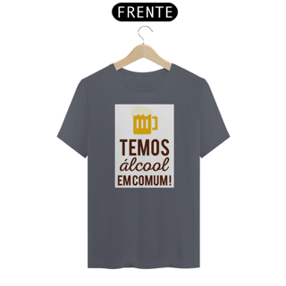 Nome do produto Camiseta Temos Álcool Em Comum!
