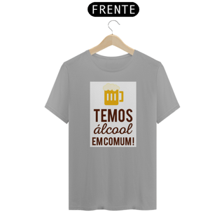 Nome do produto Camiseta Temos Álcool Em Comum!