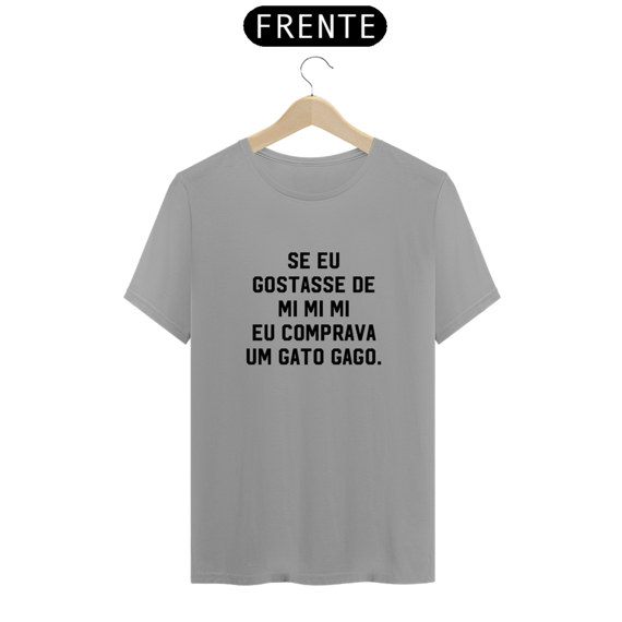 Camiseta Se Eu Gostasse de Mi Mi Mi Eu Comprava Um Gato Gago
