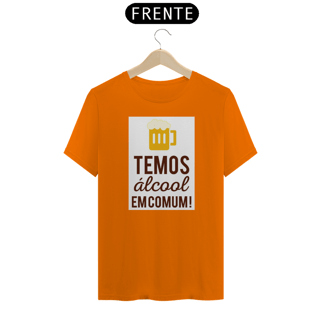 Nome do produto Camiseta Temos Álcool Em Comum!
