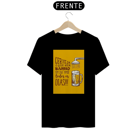 Camiseta 'Cerveja é Que Nem banho Tem Que Tomar Todos Os Dias'