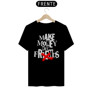 Nome do produtoMake Money Not Friends - Unissex