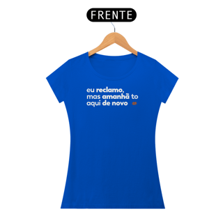 Nome do produto Eu reclamo, mas amanhã to aqui de novo.