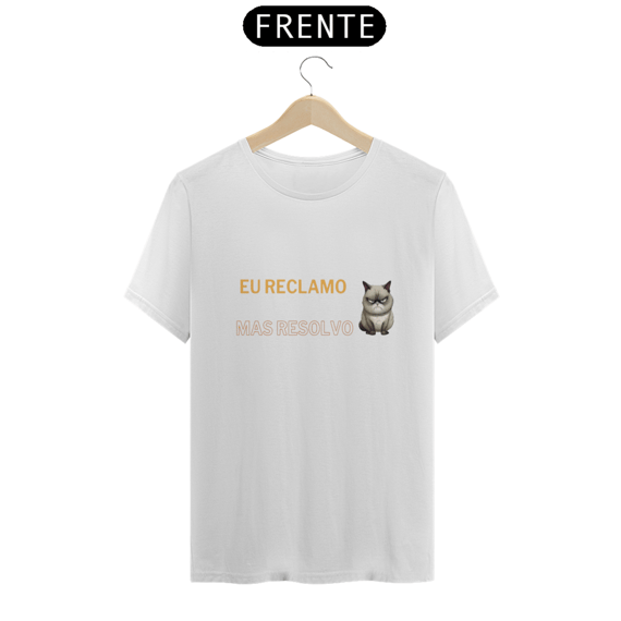 Camiseta Eu Reclamo Mas Resolvo