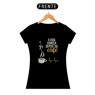Nome do produto A vida começa depois do café feminina