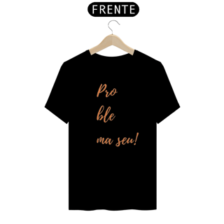 Nome do produto Camiseta Problema sue da Luna