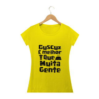 Nome do produto Feminina - Cuscuz é melhor que muita gente - Modelo 1 (linha quality)