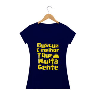 Nome do produto Feminina - Cuscuz é melhor que muita gente - Modelo 2 (linha quality)