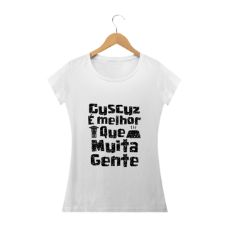 Feminina branca - Cuscuz é melhor que muita gente (linha prime)