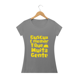Nome do produto Feminina - Cuscuz é melhor que muita gente - Modelo 2 (linha quality)
