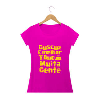 Nome do produto Feminina - Cuscuz é melhor que muita gente - Modelo 2 (linha quality)
