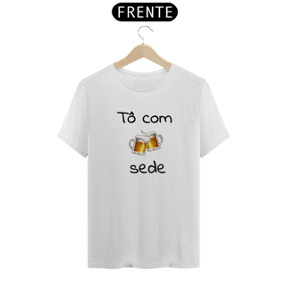 Nome do produto T-shirt Classic Unissex / Tô com Sede