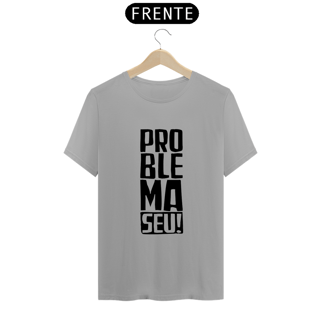 Nome do produto T-Shirt Classic Unissex/ Problema Seu