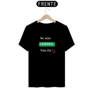T-shirt Chassic Unissex / Se Não Lembro, Não Fiz