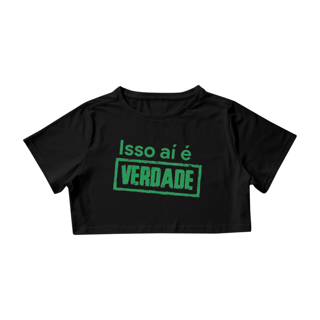 Camisa Cropped / Isso Aí É Verdade