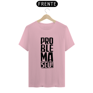 Nome do produto T-Shirt Classic Unissex/ Problema Seu