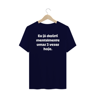 Nome do produtoCamiseta Plus Size Eu já desisti mentalmente umas 3 vezes hoje