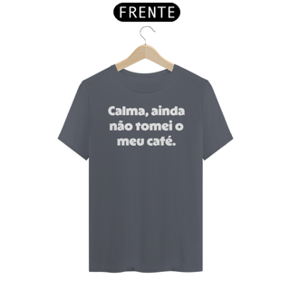 Nome do produtoCamiseta Classic Calma, Ainda Não Tomei Meu Café