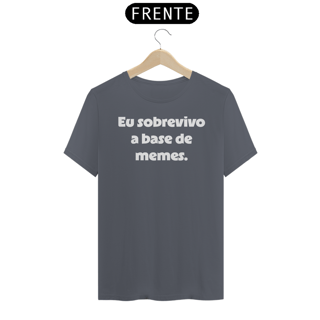 Nome do produtoCamiseta Classic Eu Sobrevivo a Base de Memes