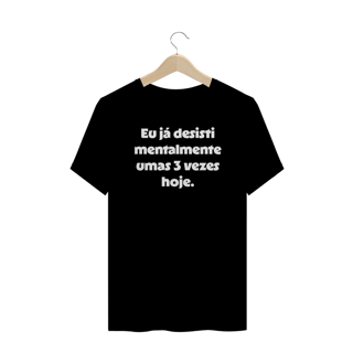 Nome do produtoCamiseta Plus Size Eu já desisti mentalmente umas 3 vezes hoje