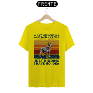 Nome do produto Camiseta A Day Without My Australian Cattle is Like...