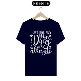 Nome do produto Camiseta I Can't Have Kids My Dog is Allergic