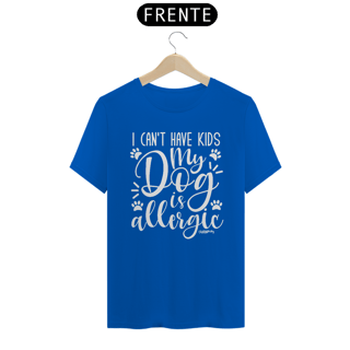 Nome do produto Camiseta I Can't Have Kids My Dog is Allergic