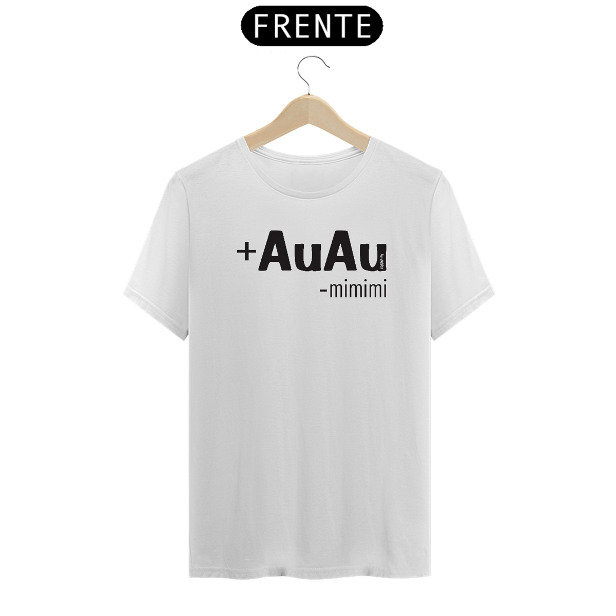 Nome do produto: Camiseta Mais AuAu e Menos Mimimi