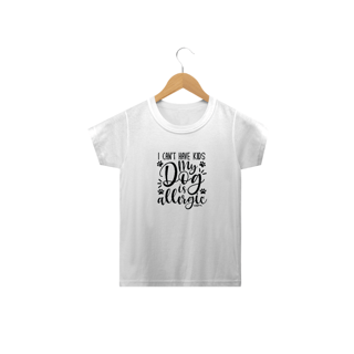 Nome do produto Camiseta Infantil I Can't Have Kids My Dog is Allergic