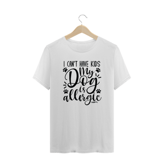 Nome do produto Camiseta Plus Size I Can't Have Kids My Dog is Allergic