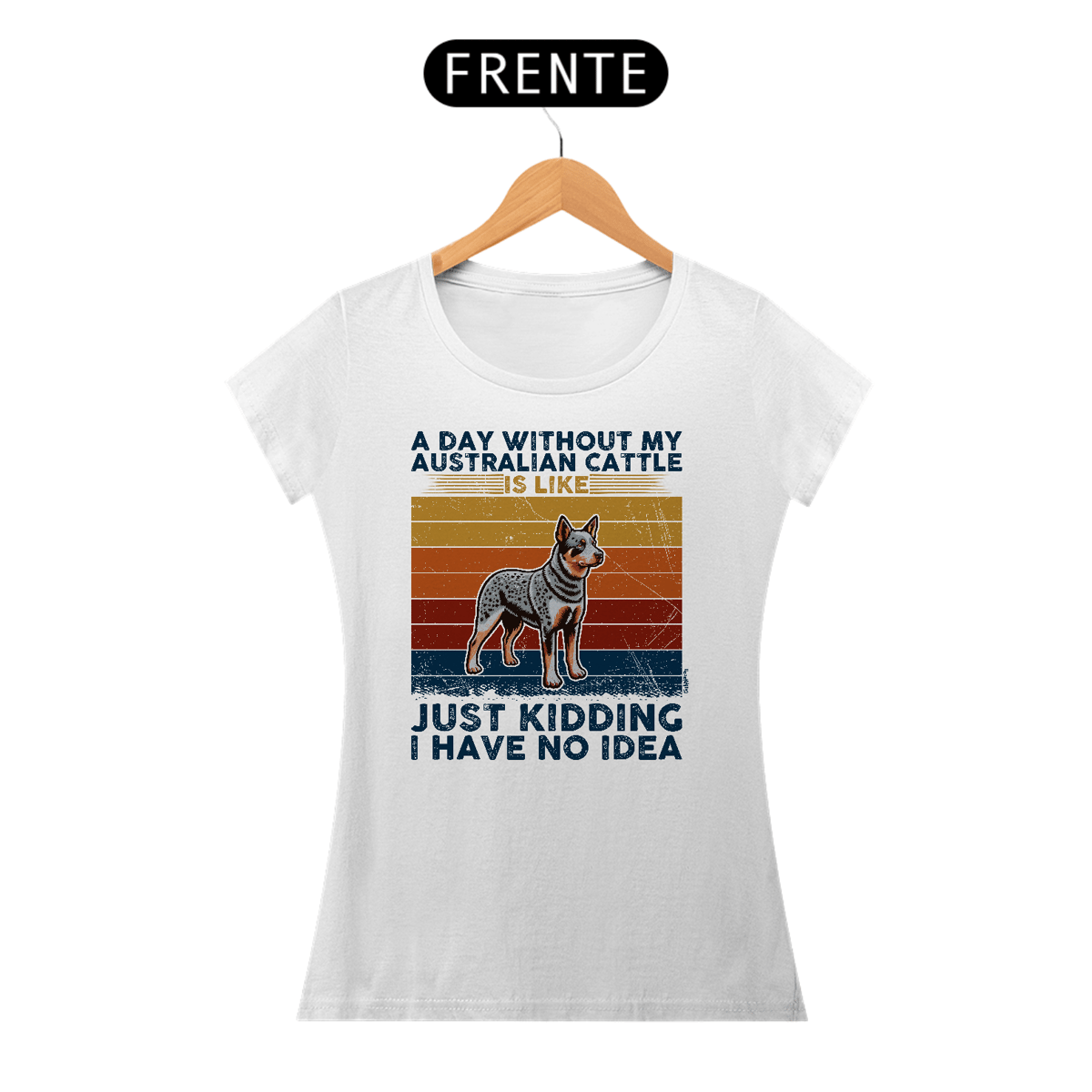 Nome do produto: Baby Look A Day Without My Australian Cattle is Like...