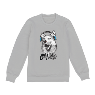 Nome do produto Moletom Blusão Cachorro Oh! I Don't Hear You