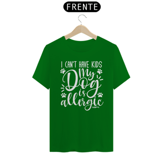 Nome do produto Camiseta I Can't Have Kids My Dog is Allergic