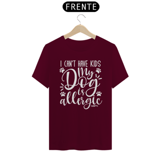 Nome do produto Camiseta I Can't Have Kids My Dog is Allergic
